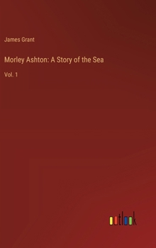 Morley Ashton: A Story of the Sea: Vol. 1