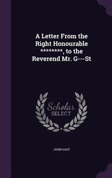 Hardcover A Letter From the Right Honourable ********, to the Reverend Mr. G---St Book