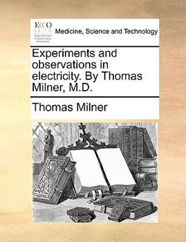 Paperback Experiments and Observations in Electricity. by Thomas Milner, M.D. Book