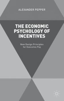 The Economic Psychology of Incentives: New Ways of Thinking about Executive Rewards