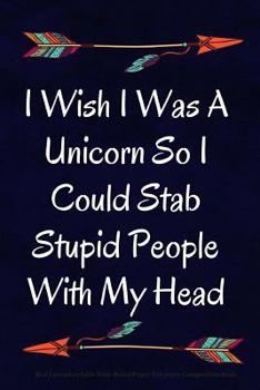 I Wish I Was a Unicorn So I Could Stab Stupid People with My Head : Best Coworker Gifts Wide Ruled Paper 100 Pages Composition Book