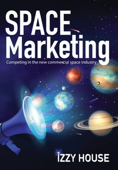 Hardcover Space Marketing: Competing in the new commercial space industry Book