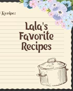 Lala's Favorite Recipes: Personalized Blank Cookbook and Custom Recipe Journal to Write in Cute Gift for Women Mom Wife: Recipe Page
