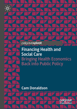 Financing Health and Social Care: Bringing Health Economics Back into Public Policy