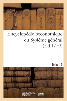 Paperback Encyclopédie Oeconomique Ou Systême Général. Tome 10 [French] Book