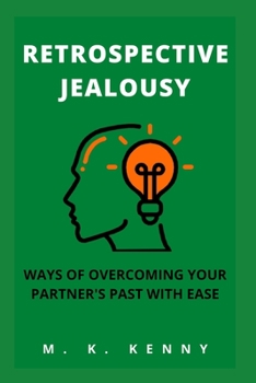 Paperback Retrospective Jealousy: Ways of Overcoming Your Partner's Past with Ease Book