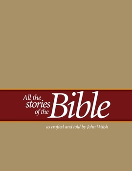 Paperback All the Stories of the Bible: as crafted and told by John Walsh Book