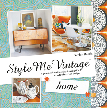 Style Me Vintage: Home: A practical and inspirational guide to retro interior design - Book  of the Style Me Vintage