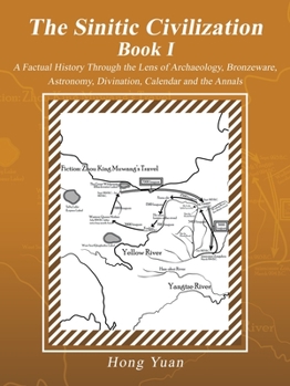 Paperback The Sinitic Civilization Book I: A Factual History Through the Lens of Archaeology, Bronzeware, Astronomy, Divination, Calendar and the Annals Book