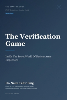 The Verification Game: Inside The Secret World Of Nuclear Arms Inspections (The Start Trilogy Start (Strategic Arms Reduction Treaty))