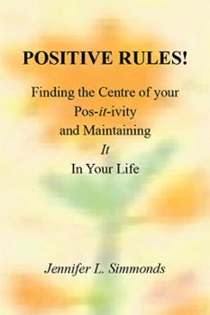 Paperback Positive Rules!: Finding the Centre of your Pos-it-ivity and Maintaining It In Your Life Book