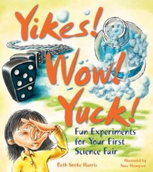 Hardcover Yikes! Wow! Yuck!: Fun Experiments for Your First Science Fair Book