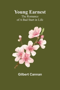 Paperback Young Earnest: The Romance of a Bad Start in Life Book