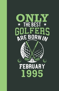 Only the best golfers are born in February 1995: Lined Notebook / Journal, 110 Pages, 5,5" x8,5", Soft Cover, Matte Finish, funny golfers gifts