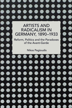 Paperback Artists and Radicalism in Germany, 1890-1933: Reform, Politics and the Paradoxes of the Avant-Garde Book