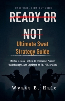 Paperback Ready Or Not: Ultimate Swat Strategy Guide Master S-Rank Tactics, AI Command, Mission Walkthroughs, and Dominate on PC, PS5, or Xbox Book