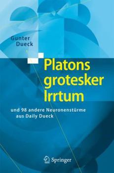 Paperback Platons Grotesker Irrtum: Und 98 Andere Neuronenstürme Aus Daily Dueck [German] Book