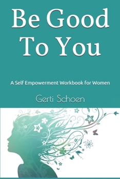 Paperback Be Good To You: A Self Empowerment Workbook for Women Book