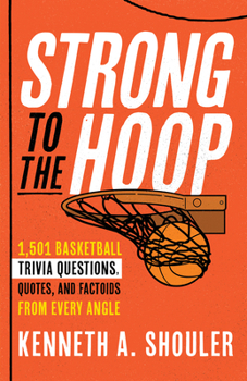 Paperback Strong to the Hoop: 1,501 Basketball Trivia Questions, Quotes, and Factoids from Every Angle Book