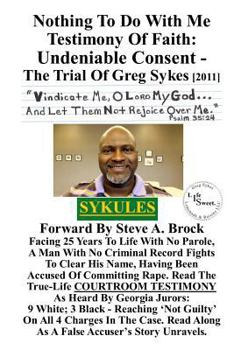 Paperback Nothing To Do With Me Testimony Of Faith: Undeniable Consent - The Trial Of Greg Sykes Book