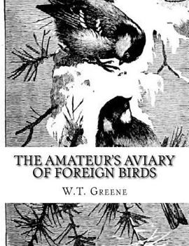 Paperback The Amateur's Aviary of Foreign Birds: How To Keep and Breed Foreign Birds With Pleasure and Profit in England Book