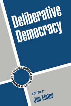 Deliberative Democracy (Cambridge Studies in the Theory of Democracy) - Book  of the Cambridge Studies in the Theory of Democracy