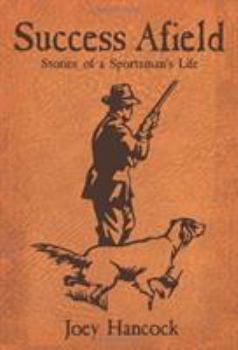 Paperback Success Afield: Stories of a Sportsman's Life Book