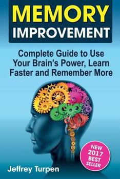 Paperback Memory Improvement: Complete Guide to Use Your Brain's Power, Learn Faster and Remember More Book
