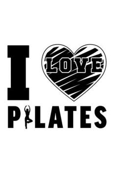 I LOVE PILATES: Lined Journal, Diary, Notebook, 6x9 inches with 120 Pages.