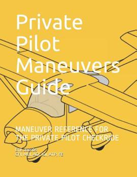 Paperback Private Pilot Maneuvers Guide: Maneuver Reference for the Private Pilot Checkride Book