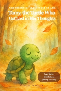 The Turtle Who Got Lost in Her Thoughts: A Calming Story About Mindfulness and Presence – English Edition for Kids Ages 3–8 (Guardians of the Forest of Lúa)