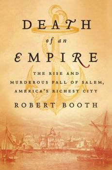Hardcover Death of an Empire: The Rise and Murderous Fall of Salem, America's Richest City Book