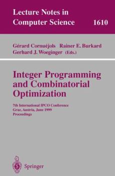 Paperback Integer Programming and Combinatorial Optimization: 7th International Ipco Conference, Graz, Austria, June 9-11, 1999, Proceedings Book