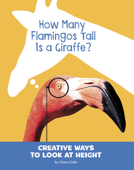 Paperback How Many Flamingos Tall Is a Giraffe?: Creative Ways to Look at Height Book