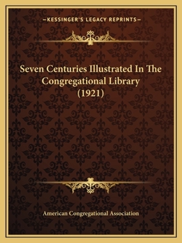 Paperback Seven Centuries Illustrated In The Congregational Library (1921) Book