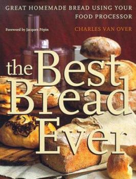 Hardcover The Best Bread Ever: Great Homemade Bread Using Your Food Processor Book