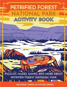 Paperback Petrified Forest National Park Activity Book: Puzzles, Mazes, Games, and More About Petrified Forest National Park Book