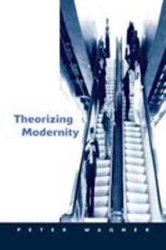 Paperback Theorizing Modernity: Inescapability and Attainability in Social Theory Book