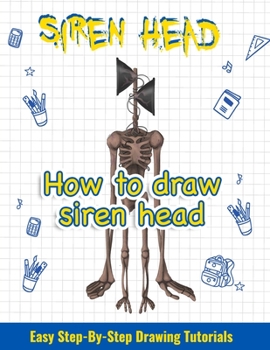 Paperback How to draw siren head. Easy Step-By-Step Drawing Tutorials: Step By Step Drawing Guide For kids & adults Easy To Learn Draw Siren Head Book
