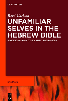 Hardcover Unfamiliar Selves in the Hebrew Bible: Possession and Other Spirit Phenomena Book