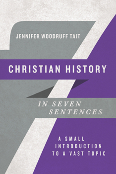 Christian History in Seven Sentences: A Small Introduction to a Vast Topic - Book  of the Introductions in Seven Sentences