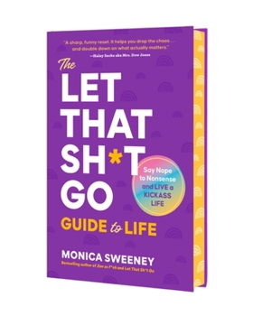 The Let That Sh*t Go Guide to Life: A Path to Ditch the F*ckery and Live Happier