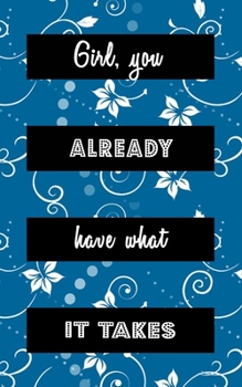 Girl, You Already Have What It Takes: Goal Getter Journal | Inspirational Daily Planner and Motivational Journals for Women to Write In |  Mental ... | Blue & White Vintage Flower Abstract Design