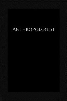 Anthropologist: lined Notebook / journal to write ideas, perfect for a gift, men & women
