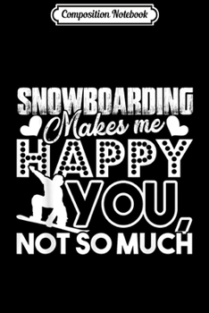 Composition Notebook: Snowboarding - Snowboarding Makes Me Happy Journal/Notebook Blank Lined Ruled 6x9 100 Pages