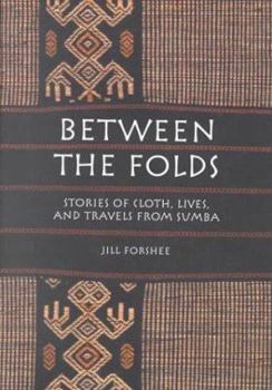Paperback Between the Folds: Stories of Cloth, Lives and Travels from Sumba Book
