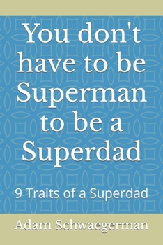 Paperback You don't have to be Superman to be a Superdad: 9 Traits of a Superdad Book