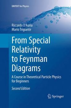 Paperback From Special Relativity to Feynman Diagrams: A Course in Theoretical Particle Physics for Beginners Book