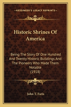 Paperback Historic Shrines Of America: Being The Story Of One Hundred And Twenty Historic Buildings And The Pioneers Who Made Them Notable (1918) Book