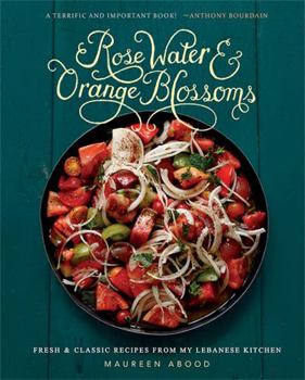 Hardcover Rose Water and Orange Blossoms: Fresh & Classic Recipes from My Lebanese Kitchen Book